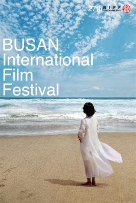 Das Busan International Film Festival: Eine Ode an die asiatische Filmbranche im 21. Jahrhundert